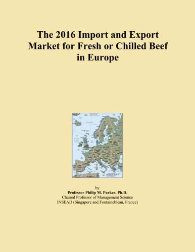 The 2016 Import and Export Market for Fresh or Chilled Beef in Europe