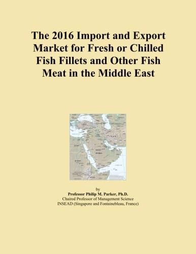 The 2016 Import and Export Market for Fresh or Chilled Fish Fillets and Other Fish Meat in the Middle East