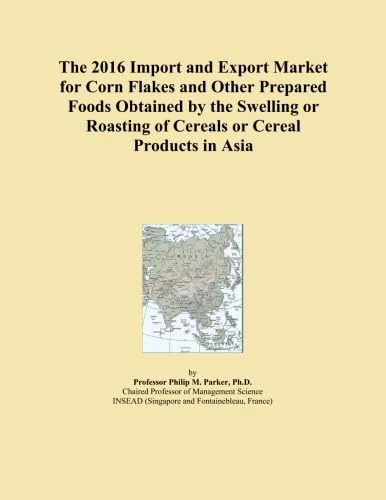 The 2016 Import and Export Market for Corn Flakes and Other Prepared Foods Obtained by the Swelling or Roasting of Cereals or Cereal Products in Asia