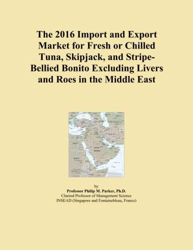 The 2016 Import and Export Market for Fresh or Chilled Tuna, Skipjack, and Stripe-Bellied Bonito Excluding Livers and Roes in the Middle East