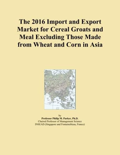 2016 Cereal Groats & Meal Import Export Market Asia