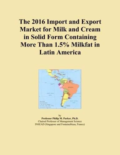 The 2016 Import and Export Market for Milk and Cream in Solid Form Containing More Than 1.5% Milkfat in Latin America