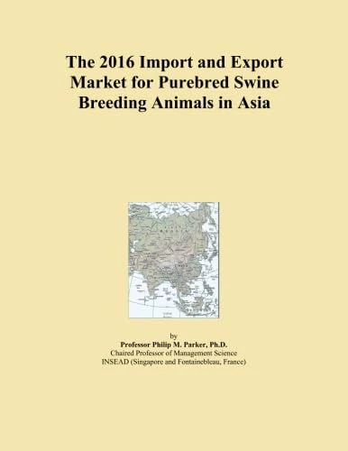 The 2016 Import and Export Market for Purebred Swine Breeding Animals in Asia