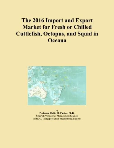 The 2016 Import and Export Market for Fresh or Chilled Cuttlefish, Octopus, and Squid in Oceana