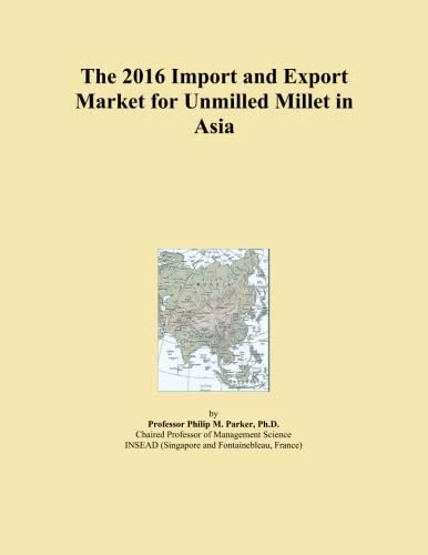 The 2016 Import and Export Market for Unmilled Millet in Asia