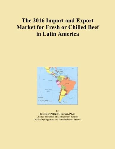 The 2016 Import and Export Market for Fresh or Chilled Beef in Latin America