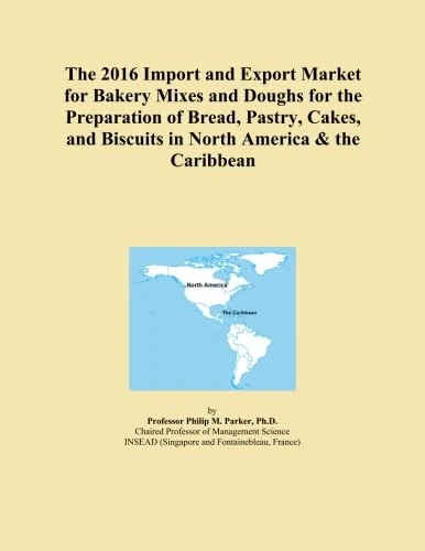 The 2016 Import and Export Market for Bakery Mixes and Doughs for the Preparation of Bread, Pastry, Cakes, and Biscuits in North America & the Caribbean