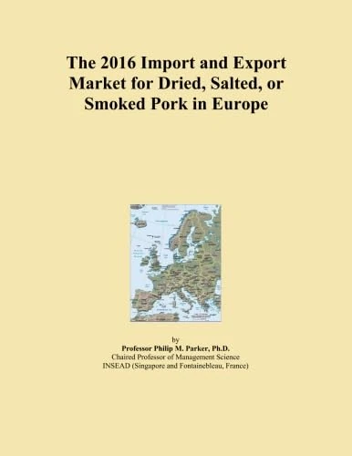 The 2016 Import and Export Market for Dried, Salted, or Smoked Pork in Europe