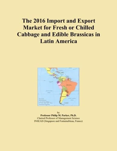 The 2016 Import and Export Market for Fresh or Chilled Cabbage and Edible Brassicas in Latin America
