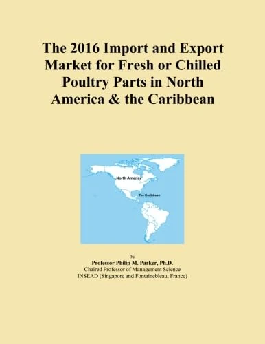 The 2016 Import and Export Market for Fresh or Chilled Poultry Parts in North America & the Caribbean