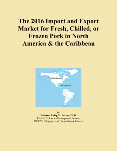 The 2016 Import and Export Market for Fresh, Chilled, or Frozen Pork in North America & the Caribbean