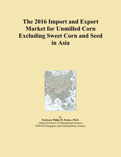 The 2016 Import and Export Market for Unmilled Corn Excluding Sweet Corn and Seed in Asia