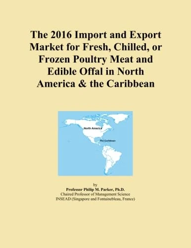 The 2016 Import and Export Market for Fresh, Chilled, or Frozen Poultry Meat and Edible Offal in North America & the Caribbean