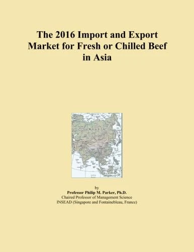 The 2016 Import and Export Market for Fresh or Chilled Beef in Asia