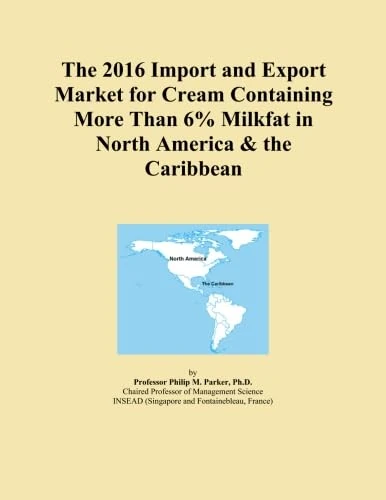 The 2016 Import and Export Market for Cream Containing More Than 6% Milkfat in North America & the Caribbean