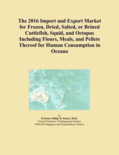 The 2016 Import and Export Market for Frozen, Dried, Salted, or Brined Cuttlefish, Squid, and Octopus Including Flours, Meals, and Pellets Thereof for Human Consumption in Oceana