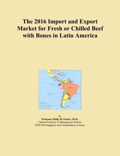 The 2016 Import and Export Market for Fresh or Chilled Beef with Bones in Latin America