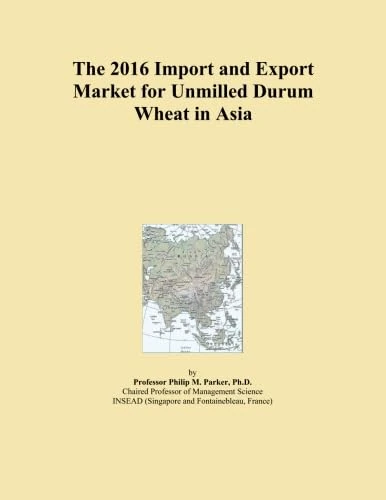 The 2016 Import and Export Market for Unmilled Durum Wheat in Asia