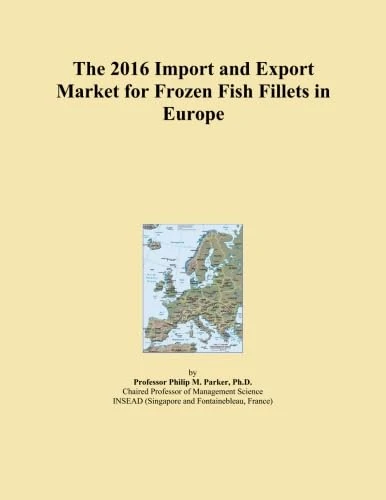 The 2016 Import and Export Market for Frozen Fish Fillets in Europe