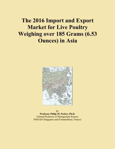 The 2016 Import and Export Market for Live Poultry Weighing over 185 Grams (6.53 Ounces) in Asia