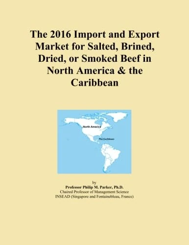 The 2016 Import and Export Market for Salted, Brined, Dried, or Smoked Beef in North America & the Caribbean