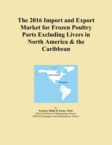 The 2016 Import and Export Market for Frozen Poultry Parts Excluding Livers in North America & the Caribbean