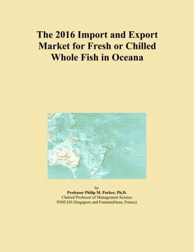 The 2016 Import and Export Market for Fresh or Chilled Whole Fish in Oceana