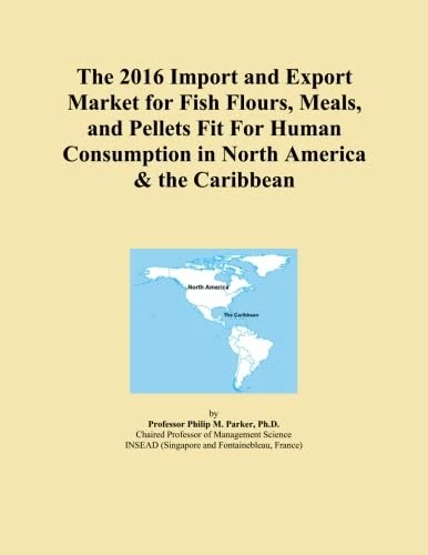 The 2016 Import and Export Market for Fish Flours, Meals, and Pellets Fit For Human Consumption in North America & the Caribbean