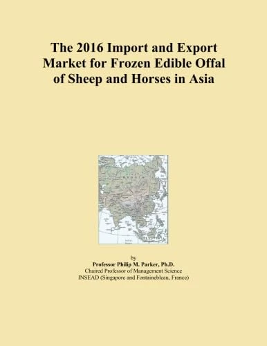 The 2016 Import and Export Market for Frozen Edible Offal of Sheep and Horses in Asia