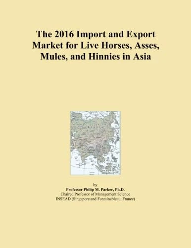The 2016 Import and Export Market for Live Horses, Asses, Mules, and Hinnies in Asia
