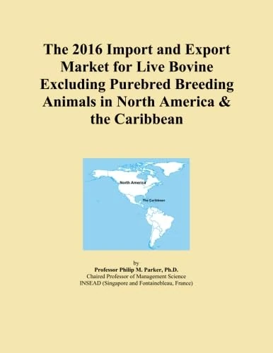 The 2016 Import and Export Market for Live Bovine Excluding Purebred Breeding Animals in North America & the Caribbean