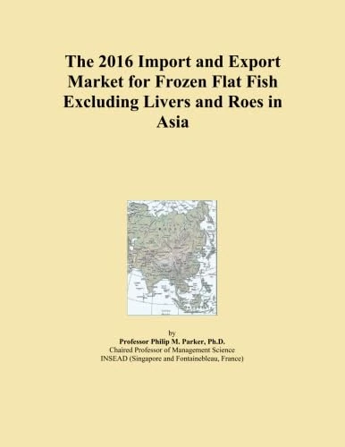 The 2016 Import and Export Market for Frozen Flat Fish Excluding Livers and Roes in Asia