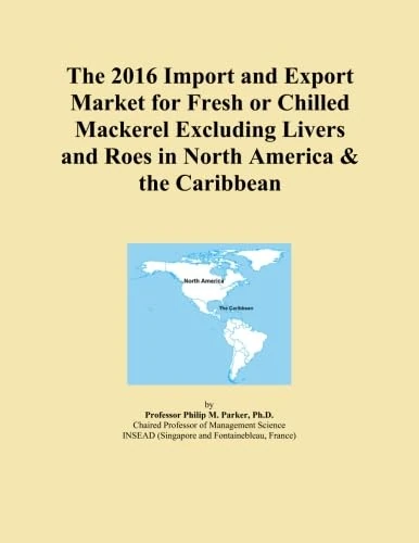 The 2016 Import and Export Market for Fresh or Chilled Mackerel Excluding Livers and Roes in North America & the Caribbean