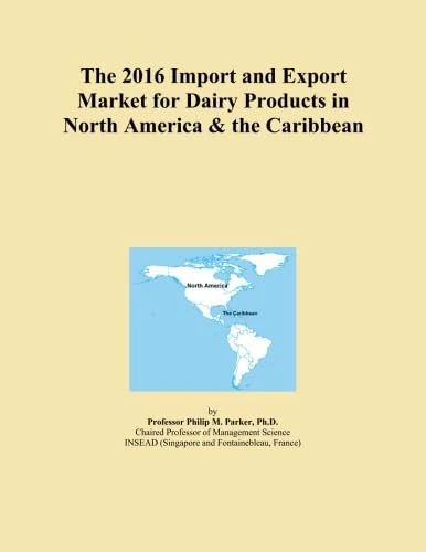 The 2016 Import and Export Market for Dairy Products in North America & the Caribbean