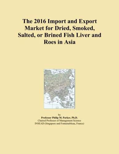 The 2016 Import and Export Market for Dried, Smoked, Salted, or Brined Fish Liver and Roes in Asia