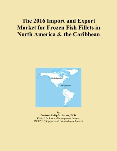 The 2016 Import and Export Market for Frozen Fish Fillets in North America & the Caribbean