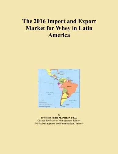 The 2016 Import and Export Market for Whey in Latin America