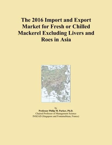 The 2016 Import and Export Market for Fresh or Chilled Mackerel Excluding Livers and Roes in Asia