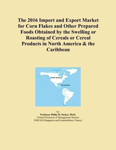 The 2016 Import and Export Market for Corn Flakes and Other Prepared Foods Obtained by the Swelling or Roasting of Cereals or Cereal Products in North America & the Caribbean