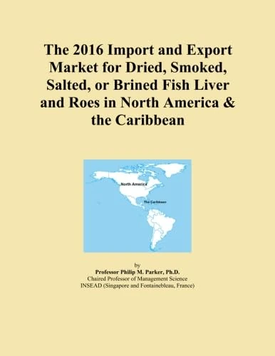 The 2016 Import and Export Market for Dried, Smoked, Salted, or Brined Fish Liver and Roes in North America & the Caribbean
