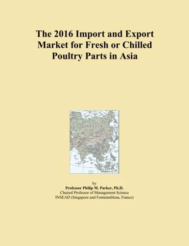 The 2016 Import and Export Market for Fresh or Chilled Poultry Parts in Asia