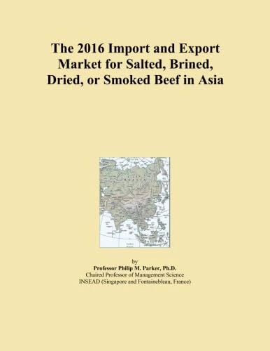 The 2016 Import and Export Market for Salted, Brined, Dried, or Smoked Beef in Asia
