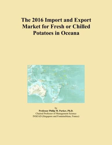 The 2016 Import and Export Market for Fresh or Chilled Potatoes in Oceana