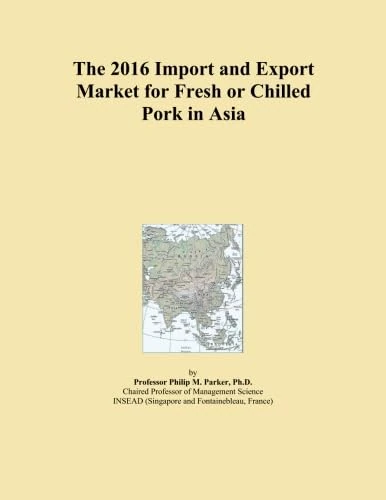 The 2016 Import and Export Market for Fresh or Chilled Pork in Asia