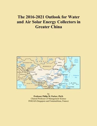 The 2016-2021 Outlook for Water and Air Solar Energy Collectors in Greater China