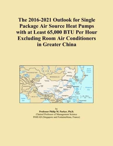 The 2016-2021 Outlook for Single Package Air Source Heat Pumps with at Least 65,000 BTU Per Hour Excluding Room Air Conditioners in Greater China