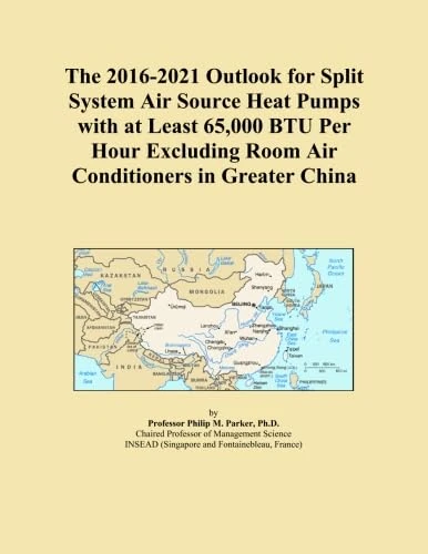 The 2016-2021 Outlook for Split System Air Source Heat Pumps with at Least 65,000 BTU Per Hour Excluding Room Air Conditioners in Greater China