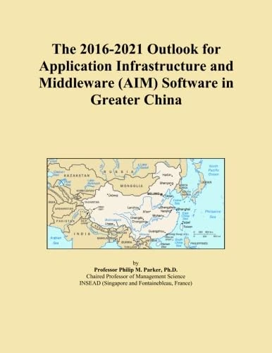 The 2016-2021 Outlook for Application Infrastructure and Middleware (AIM) Software in Greater China