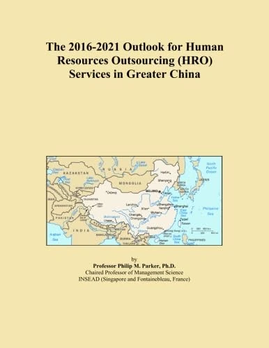 The 2016-2021 Outlook for Human Resources Outsourcing (HRO) Services in Greater China