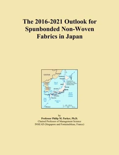 The 2016-2021 Outlook for Spunbonded Non-Woven Fabrics in Japan